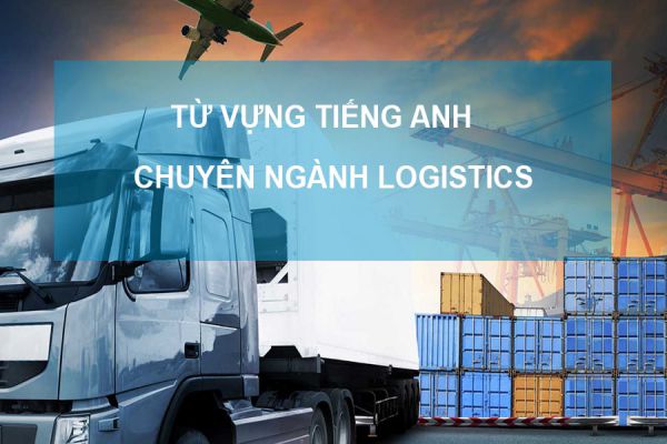 tu-vung-tieng-anh-chuyen-nganh-logistics